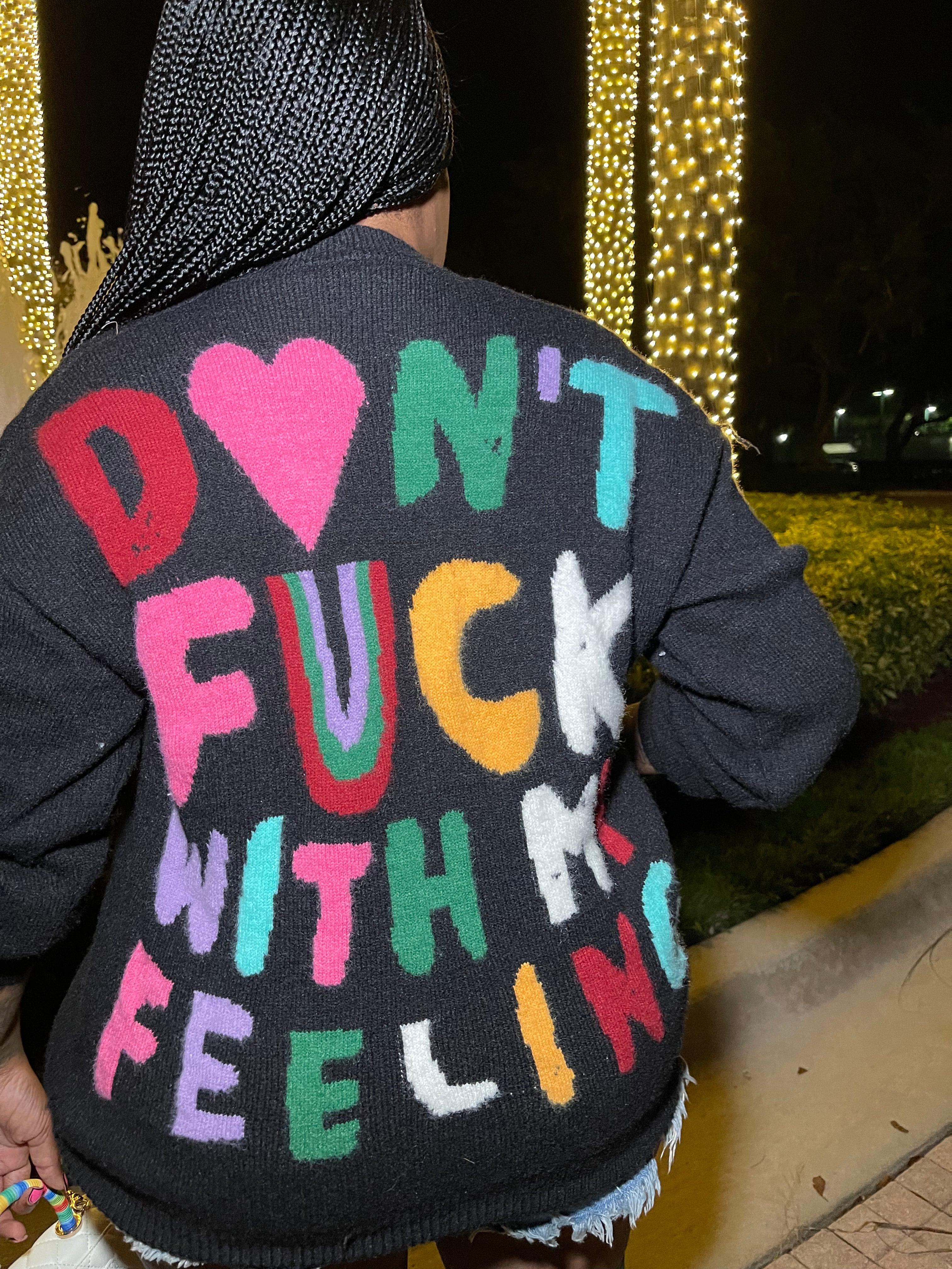 Don’t fu$k with my feelings sweater